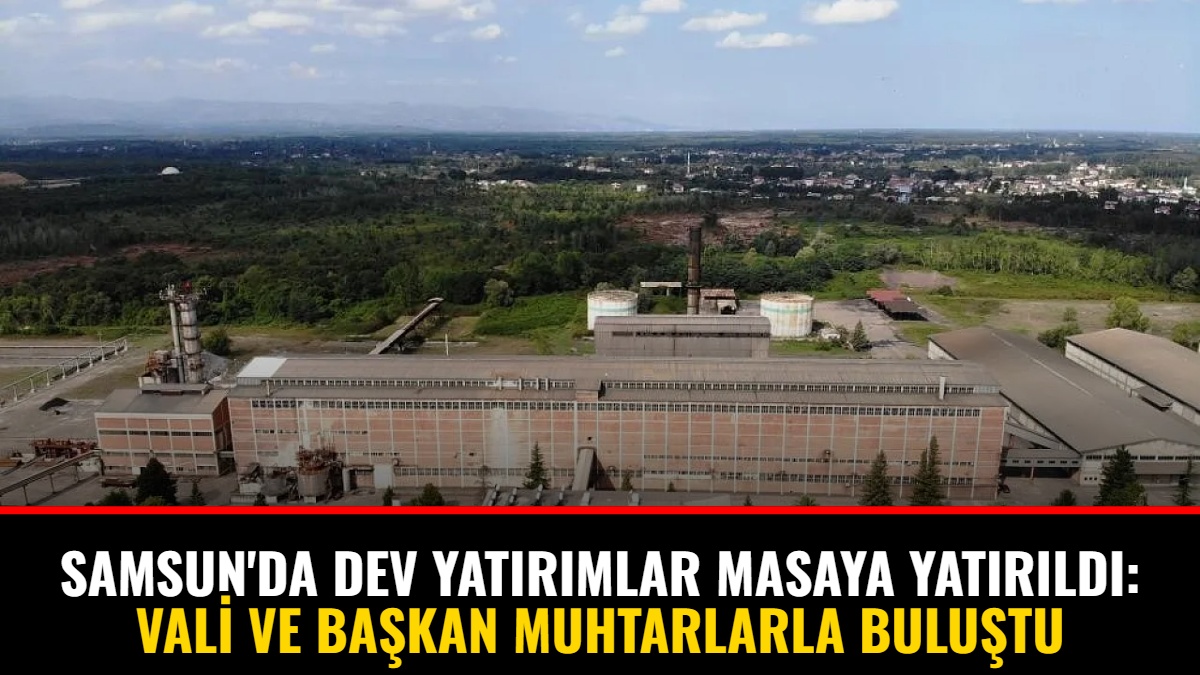 Samsun'da Dev Yatırımlar Masaya Yatırıldı: Vali ve Başkan Muhtarlarla Buluştu