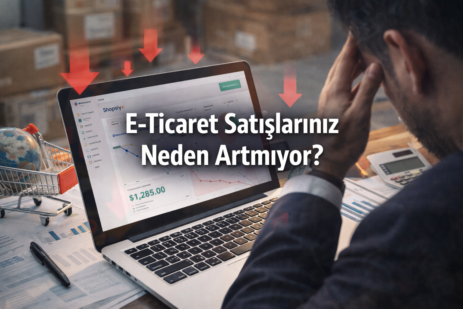 E-Ticaret Satışlarınız Neden Artmıyor? Bir Shopify Uzmanı Gözünden Analizler